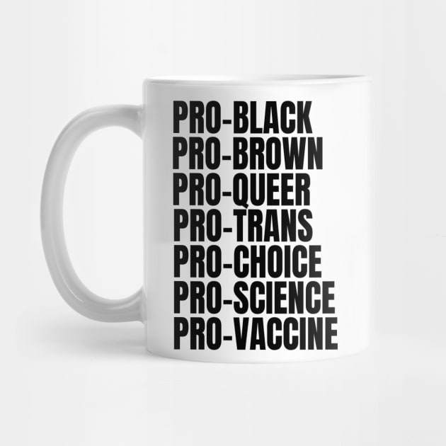 Pro Black pro brown pro queer Pro trans pro choice por science pro vaccine by MerchByThisGuy